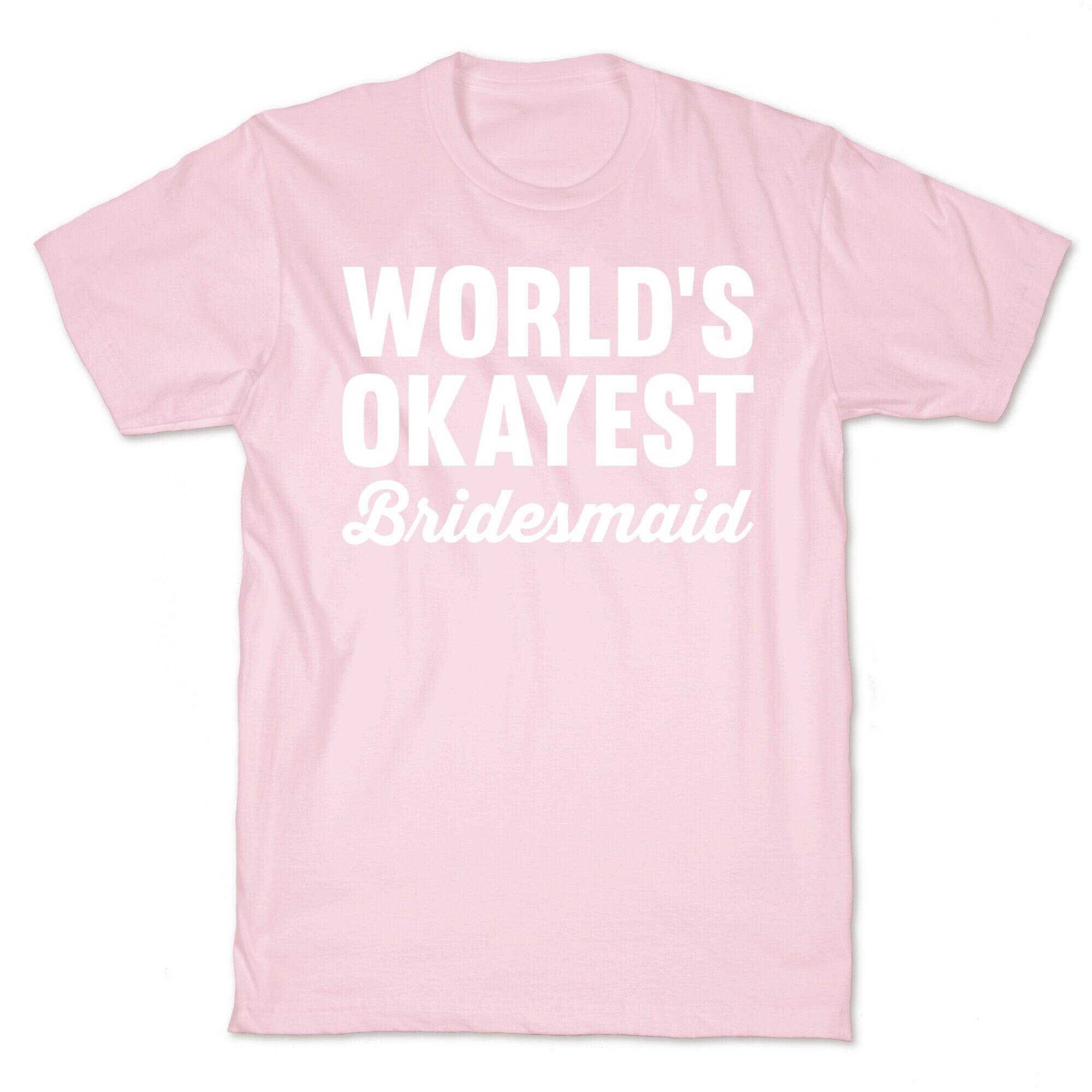 World's Okayest Bridesmaid T-Shirt